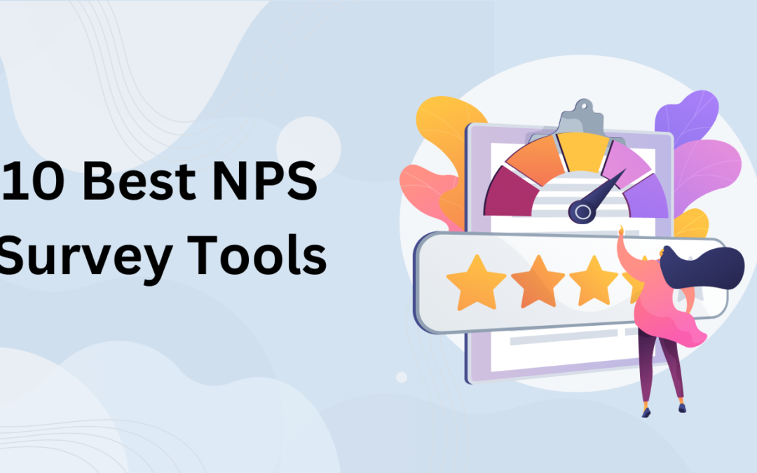 Top 10 NPS Survey Tools to Measure Customer Loyalty and Satisfaction